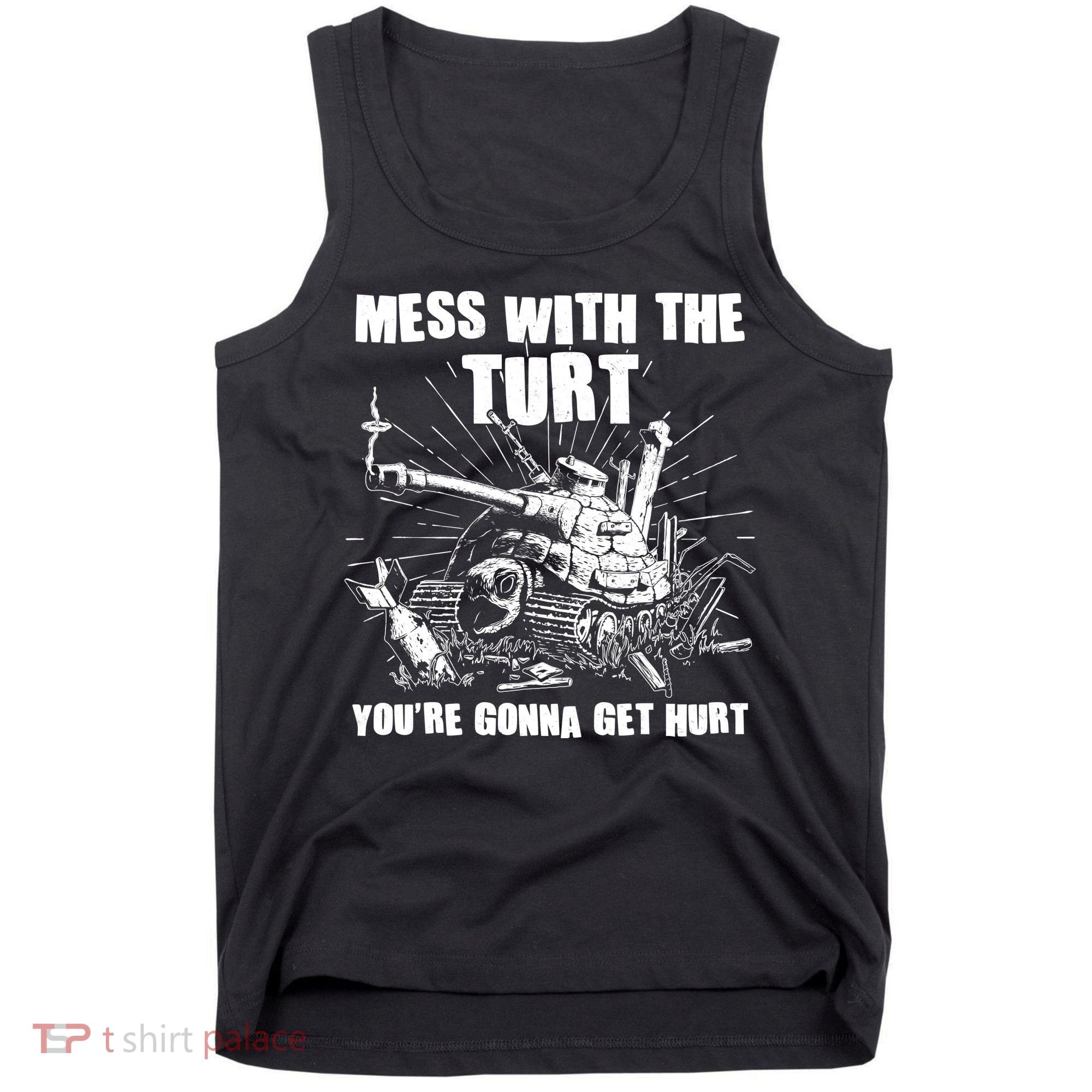 Funny Mess With The Turt You're Gonna Get Hurt Battle Turtle Tank Top