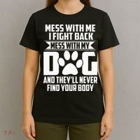 Funny Mess With My Dog Theyll Never Find Your Body T-Shirt thumb 4
