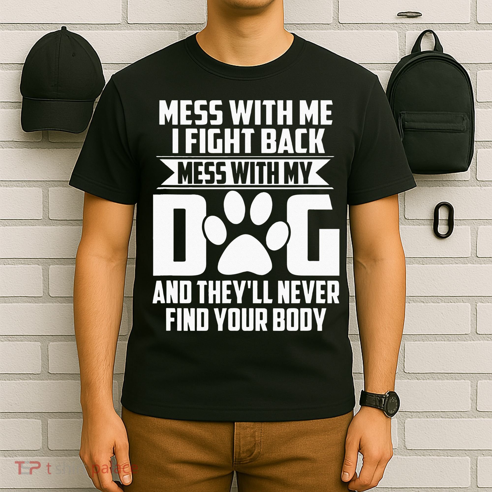 Funny Mess With My Dog Theyll Never Find Your Body T-Shirt