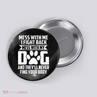 Funny Mess With My Dog Theyll Never Find Your Body Button thumb 0