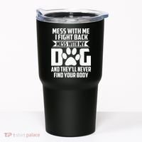 Funny Mess With My Dog Theyll Never Find Your Body Tumbler thumb 0