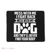 Funny Mess With My Dog Theyll Never Find Your Body Mousepad thumb 0