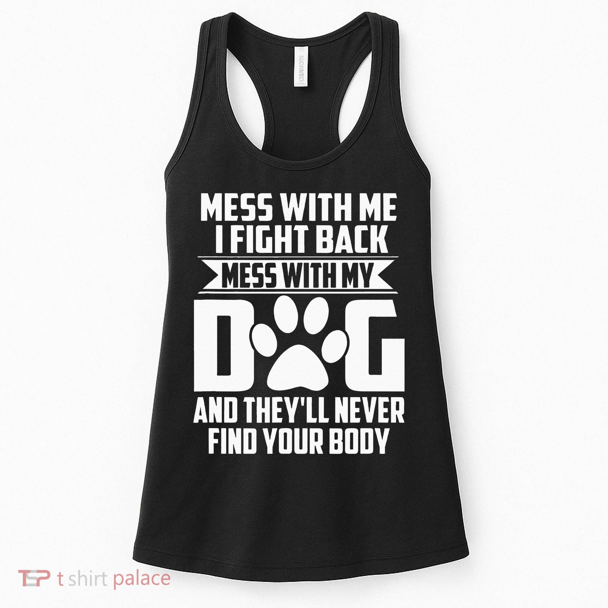 Funny Mess With My Dog Theyll Never Find Your Body Women's Tank Top