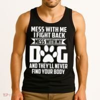 Funny Mess With My Dog Theyll Never Find Your Body Tank Top thumb 3
