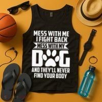 Funny Mess With My Dog Theyll Never Find Your Body Tank Top thumb 4