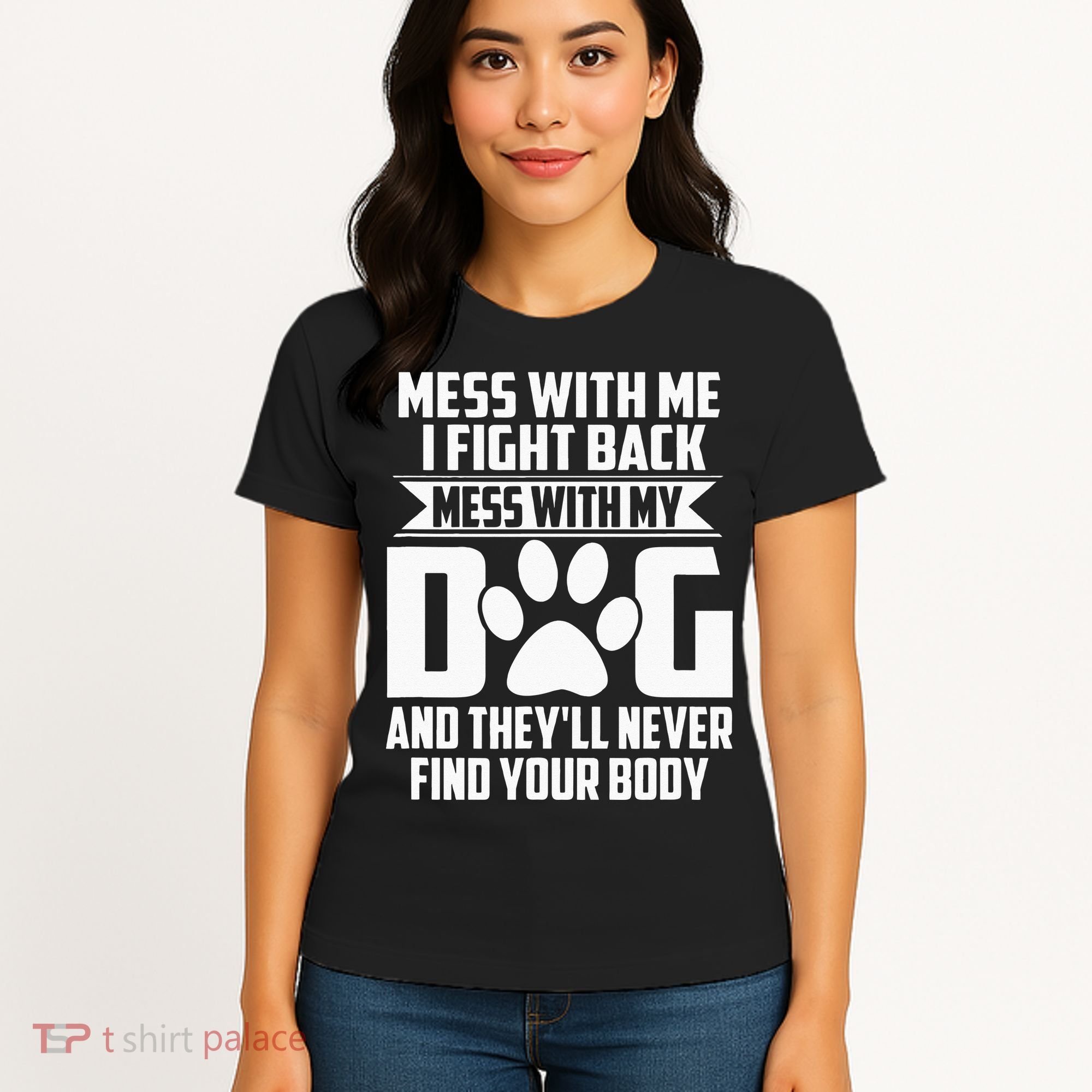 Funny Mess With My Dog Theyll Never Find Your Body Women's T-Shirt