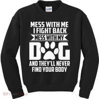 Funny Mess With My Dog Theyll Never Find Your Body Kids Sweatshirt thumb 0