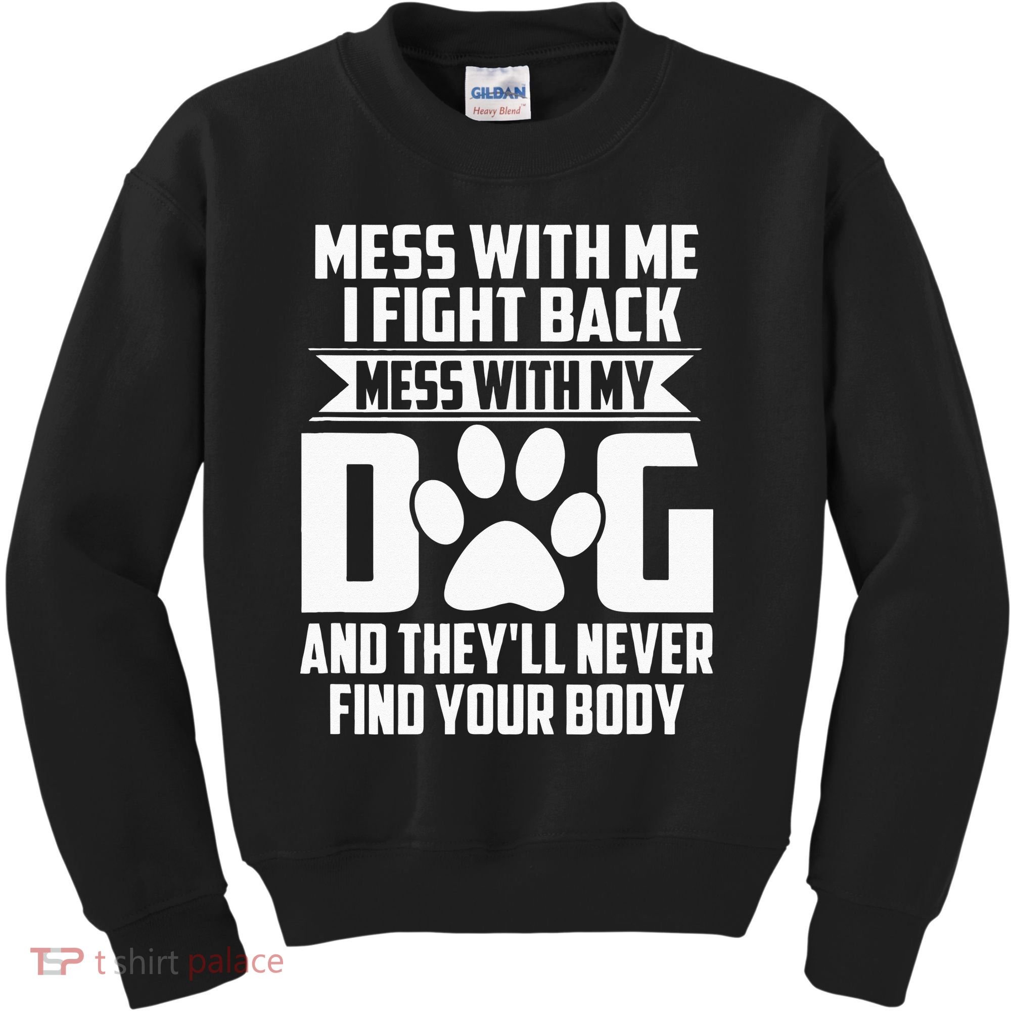 Funny Mess With My Dog Theyll Never Find Your Body Kids Sweatshirt