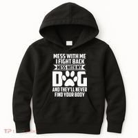 Funny Mess With My Dog Theyll Never Find Your Body Kids Hoodie thumb 0