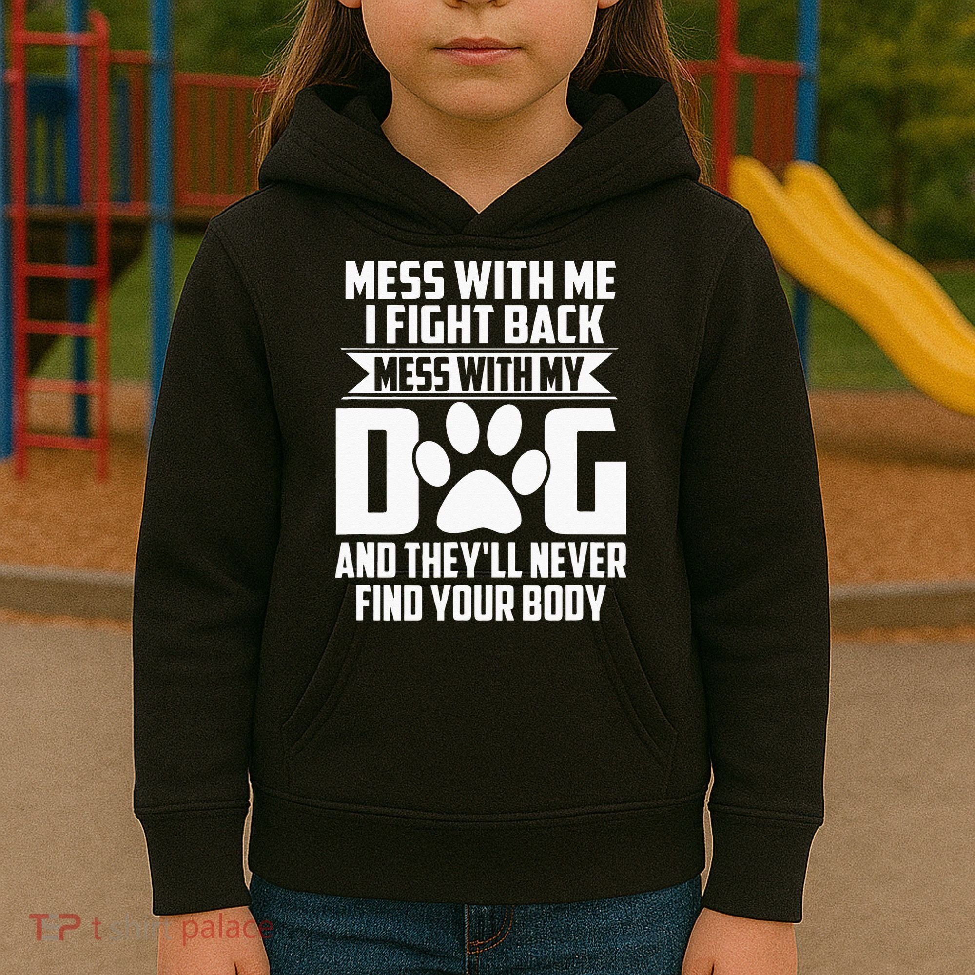 Funny Mess With My Dog Theyll Never Find Your Body Kids Hoodie