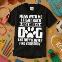 Funny Mess With My Dog Theyll Never Find Your Body Kids T-Shirt thumb 3