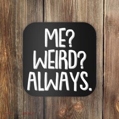 Funny Me? Weird? Always. Coaster
