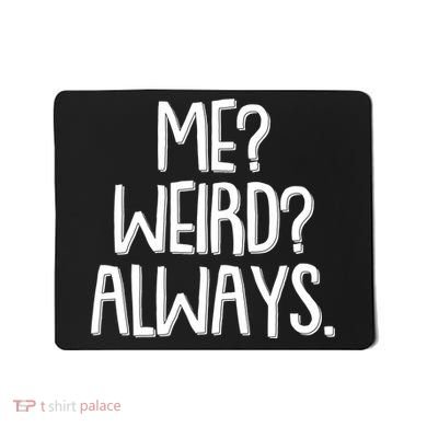 Funny Me? Weird? Always. Mousepad