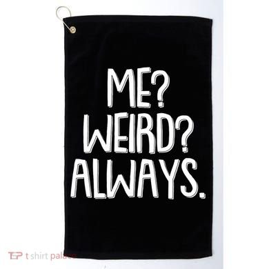 Funny Me? Weird? Always. Golf Towel