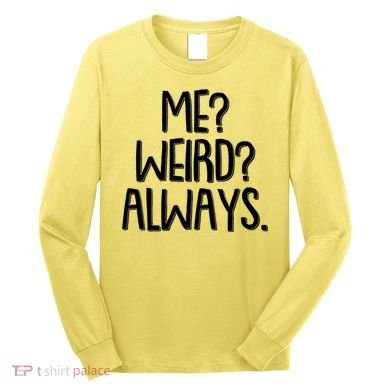 Funny Me? Weird? Always. Long Sleeve Shirt