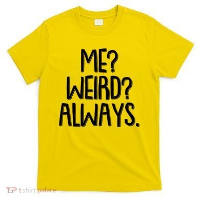Funny Me? Weird? Always. T-Shirt