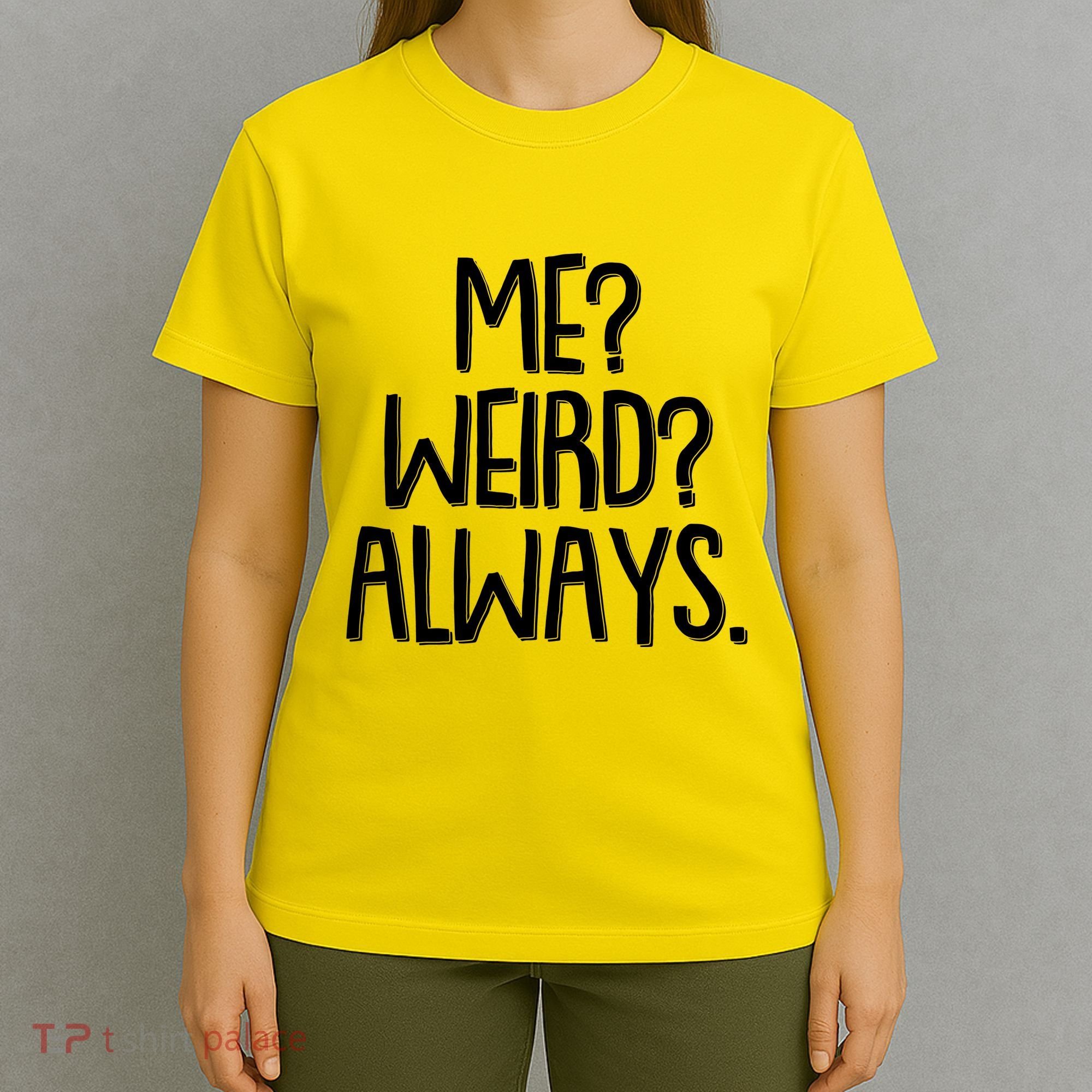 Funny Me? Weird? Always. T-Shirt