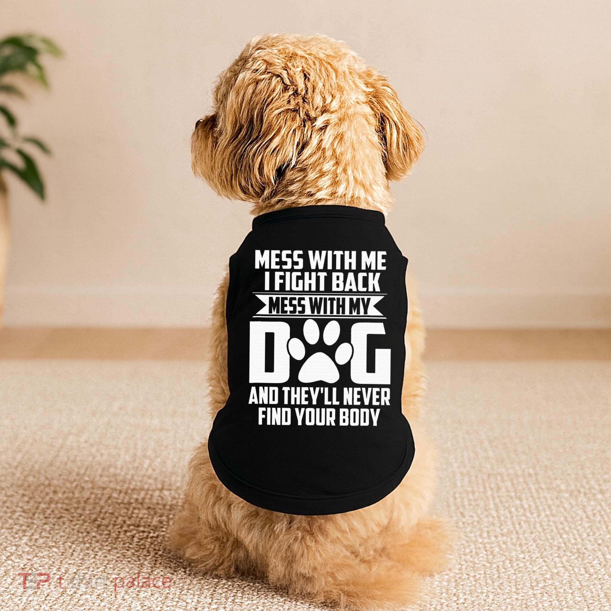 Funny Mess With My Dog TheyLl Never Find Your Body Doggie Tank