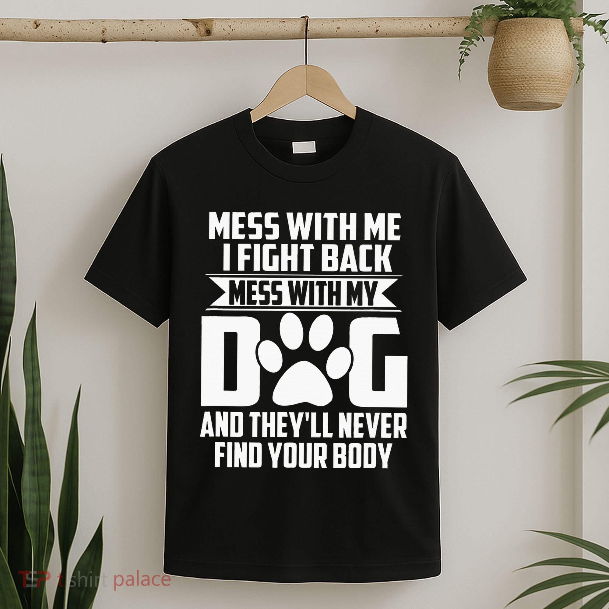 Funny Mess With My Dog TheyLl Never Find Your Body T-Shirt