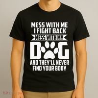 Funny Mess With My Dog TheyLl Never Find Your Body T-Shirt thumb 3
