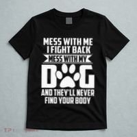 Funny Mess With My Dog TheyLl Never Find Your Body T-Shirt thumb 5