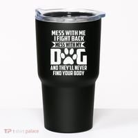 Funny Mess With My Dog TheyLl Never Find Your Body Tumbler thumb 0