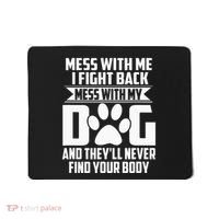 Funny Mess With My Dog TheyLl Never Find Your Body Mousepad thumb 0