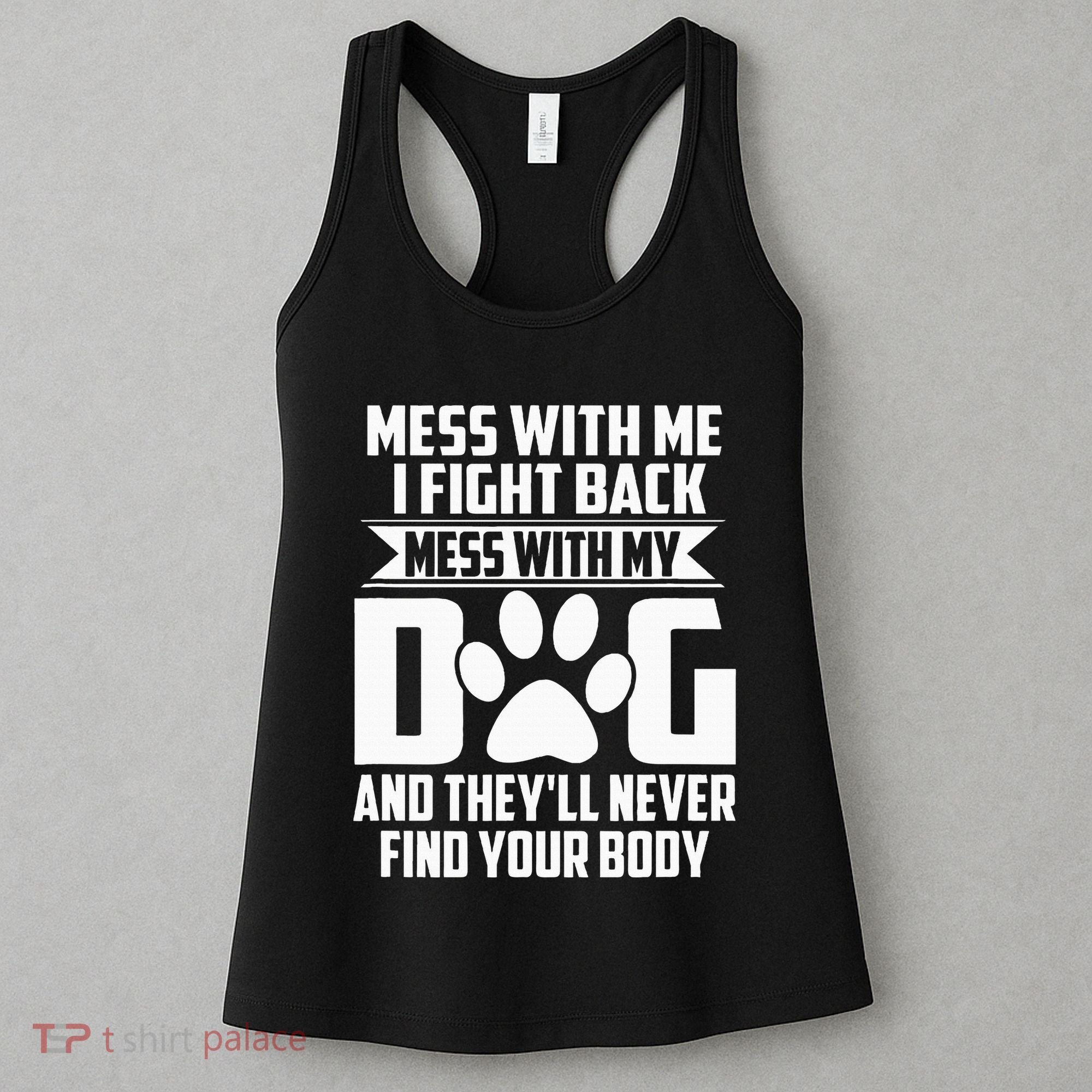 Funny Mess With My Dog TheyLl Never Find Your Body Women's Tank Top