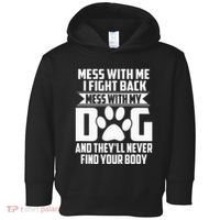 Funny Mess With My Dog TheyLl Never Find Your Body Toddler Hoodie thumb 0