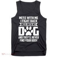 Funny Mess With My Dog TheyLl Never Find Your Body Tank Top thumb 0