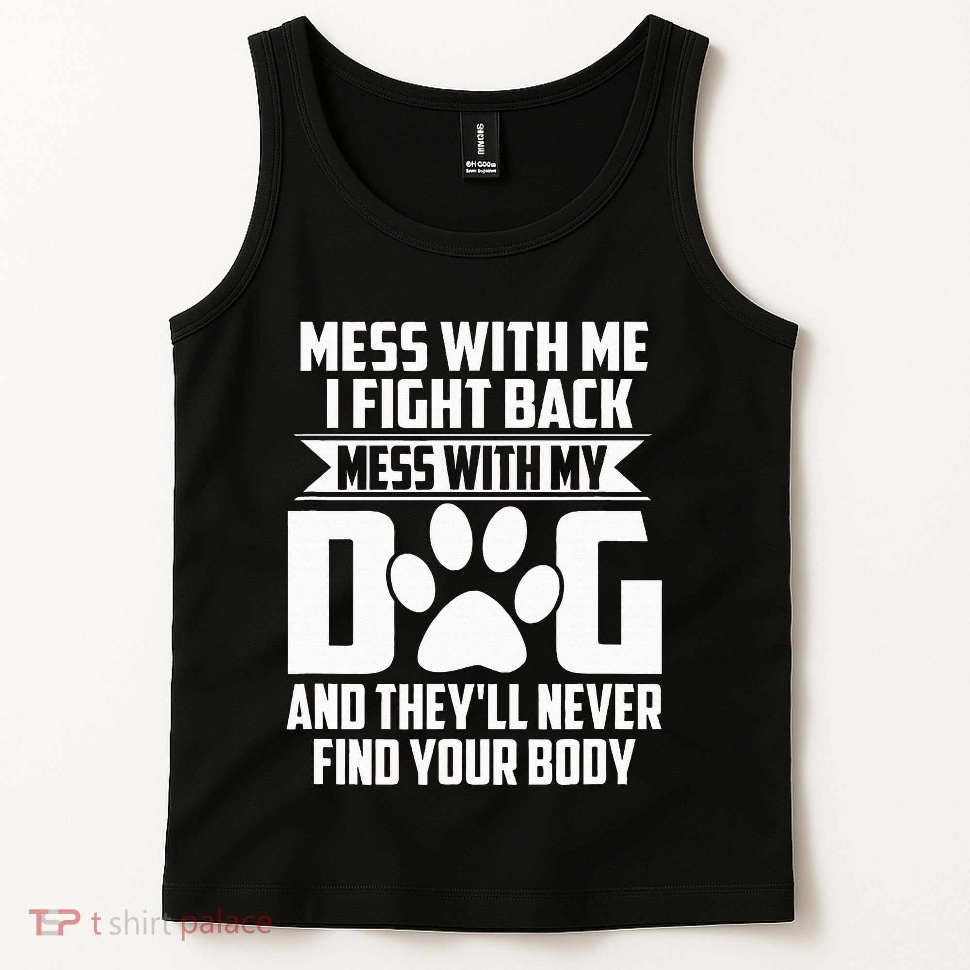 Funny Mess With My Dog TheyLl Never Find Your Body Tank Top