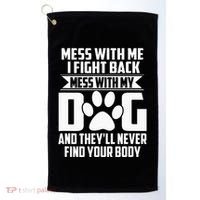 Funny Mess With My Dog TheyLl Never Find Your Body Golf Towel thumb 0