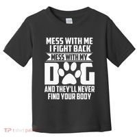 Funny Mess With My Dog TheyLl Never Find Your Body Toddler T-Shirt thumb 0