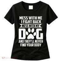 Funny Mess With My Dog TheyLl Never Find Your Body Women's T-Shirt thumb 0