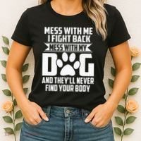 Funny Mess With My Dog TheyLl Never Find Your Body Women's T-Shirt thumb 2