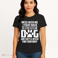 Funny Mess With My Dog TheyLl Never Find Your Body Women's T-Shirt thumb 4