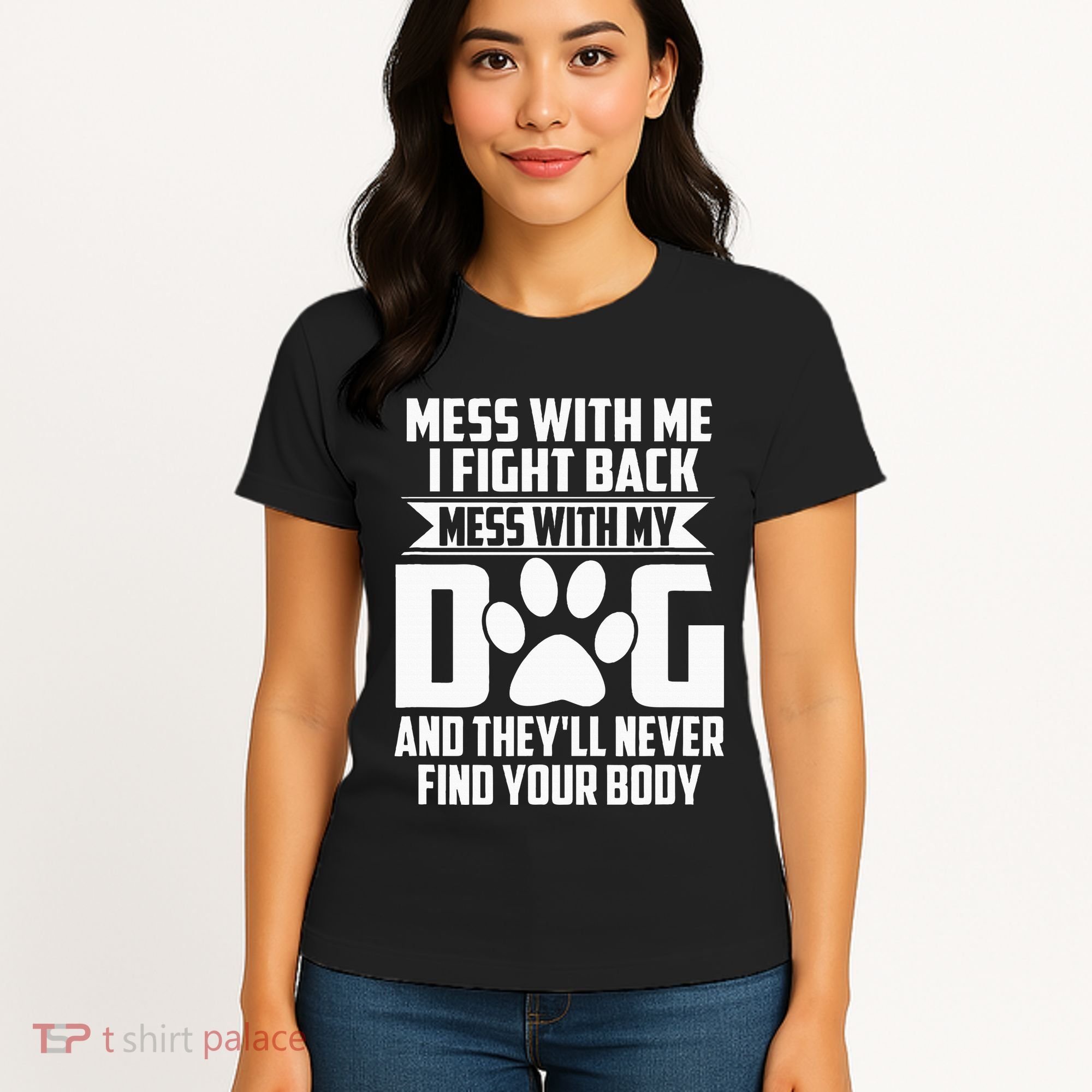Funny Mess With My Dog TheyLl Never Find Your Body Women's T-Shirt