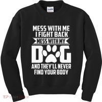 Funny Mess With My Dog TheyLl Never Find Your Body Kids Sweatshirt thumb 0