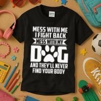 Funny Mess With My Dog TheyLl Never Find Your Body Kids T-Shirt thumb 3