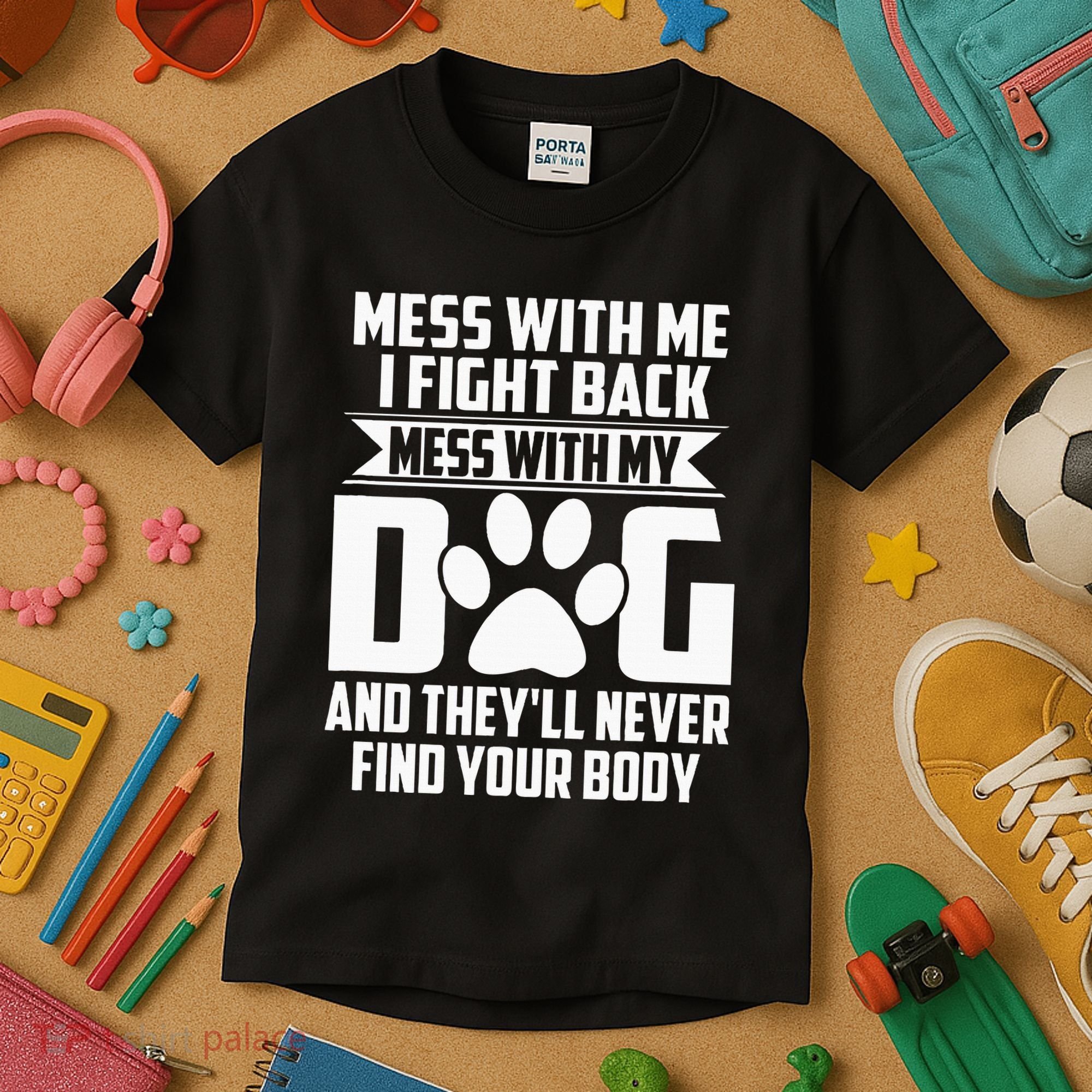 Funny Mess With My Dog TheyLl Never Find Your Body Kids T-Shirt