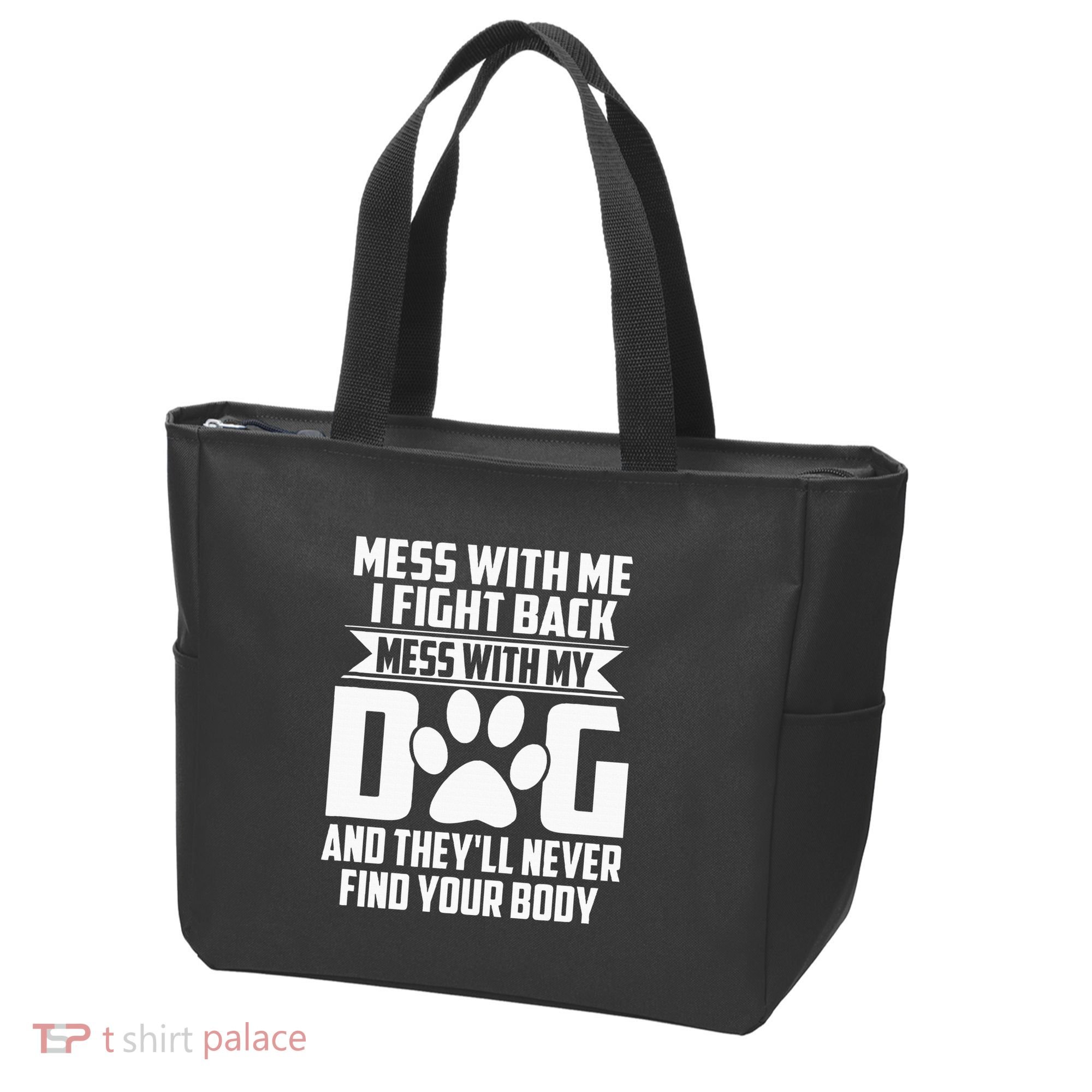 Funny Mess With My Dog TheyLl Never Find Your Body Tote Bag
