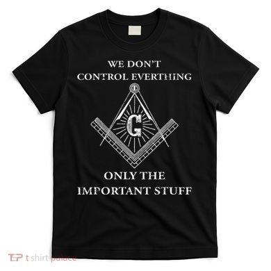 Freemason Masonic We Control The Important Stuff T-Shirt