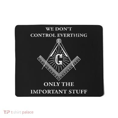 Freemason Masonic We Control The Important Stuff Mousepad