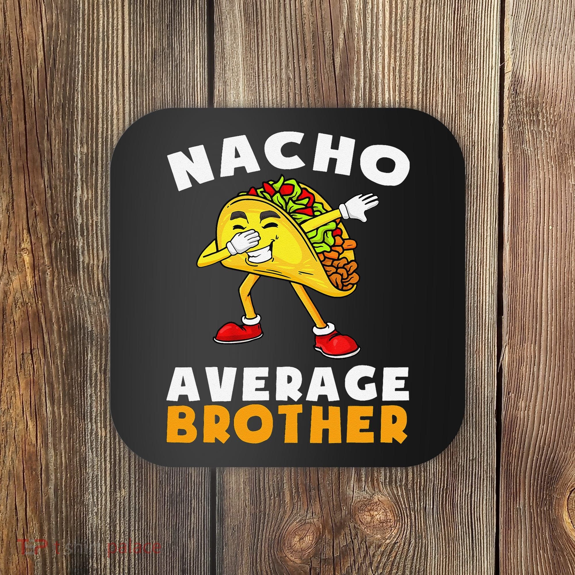 Funny Nacho Average Brother Cinco De Mayo Mexican Coaster
