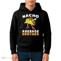 Funny Nacho Average Brother Cinco De Mayo Mexican Kids Hoodie thumb 4