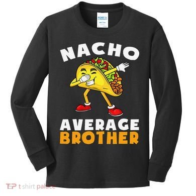 Funny Nacho Average Brother Cinco De Mayo Mexican Kids Long Sleeve Shirt