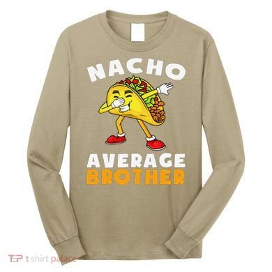 Funny Nacho Average Brother Cinco De Mayo Mexican Long Sleeve Shirt