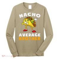 Funny Nacho Average Brother Cinco De Mayo Mexican Long Sleeve Shirt thumb 0