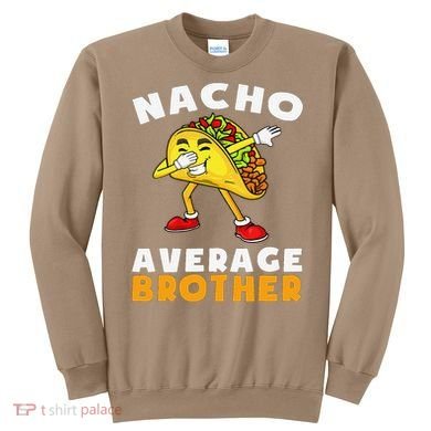 Funny Nacho Average Brother Cinco De Mayo Mexican Sweatshirt