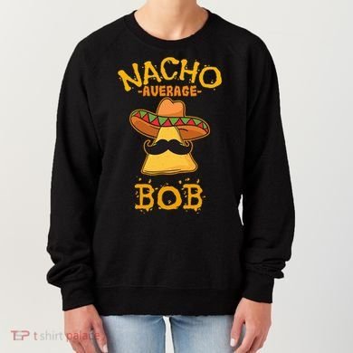 Funny Nacho Average Bob Women's Sweatshirt